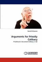 Arguments for Priestly Celibacy: Priesthood is Sacrament Celibacy is not 3844392300 Book Cover