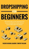 Dropshipping for Beginners: The Easiest Way to Start Working From Home and Build Your Online Passive Income With Little to No Money 1646155491 Book Cover