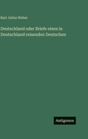 Deutschland oder Briefe eines in Deutschland reisenden Deutschen (German Edition) 3563688907 Book Cover