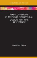 Fixed Offshore Platforms: Structural Design for Fire Resistance 1138601330 Book Cover