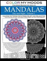 Color My Moods Coloring Books for Adults, Day and Night Mandalas (Volume 1): Calming Patterns Mandala Coloring Books for Adults Relaxation, Stress-Relief, Anxiety-Relief, Meditation, Creative Fun, Art 0692627928 Book Cover