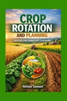 Crop Rotation And Planning: Boosting Farm Productivity Year-round (Agriculture abd Innovation) B0GWWDDT94 Book Cover