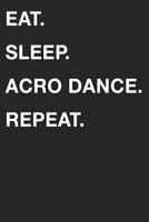 Eat Sleep Acro Dance Repeat 1719931992 Book Cover