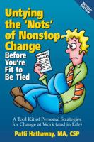Untying the "Nots" of Nonstop Change Before You're Fit to be Tied: A Tool Kit of Personal Strategies for Change at Work 0967873134 Book Cover