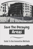 Save The Decaying Areas: Guide To Use Innovative Methods: Innovation For Employment Driver B09CKPGB65 Book Cover