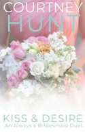 Kiss & Desire: An Always a Bridesmaid Duet: Two heartwarming novellas from the Always a Bridesmaid Series B0FWRWGP77 Book Cover
