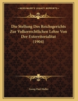 Die Stellung Des Reichsgerichts Zur V�lkerrechtlichen Lehre Von Der Exterritorialit�t: Inaugural-Dissertation Zur Erlangung Der Doktorw�rde Der Hohen Juristischen Fakult�t Der Universit�t Greifswald ( 1148386793 Book Cover