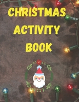 CHRISTMAS ACTIVITY BOOK: christmas activity book,special activity /coloring page,maze,wordsearch,soduku,glossy paper. B08P43KRD6 Book Cover