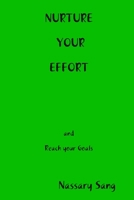 NURTURE YOUR EFFORT and reach your goals 1387320378 Book Cover