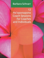 12 Ho’oponopono Coach Sessions for Coaches and Individuals (Coaching Resources) B0GXY86VVV Book Cover