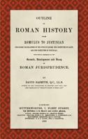Outline of Roman History From Romulus to Justinian, (Including Translations of the Twelve Tables, the Institutes of Gaius, and the Institutes of ... Development and Decay of Roman Jurisprudence 1287351301 Book Cover
