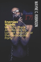 Enemies Within Us: Why Blacks No Longer Need DEI or The Democratic Party B0DXBJ9MKJ Book Cover