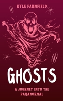 Ghosts: A Journey into the Paranormal B0DMNYNXNY Book Cover