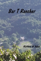 Bar T. Rancher 0615248837 Book Cover
