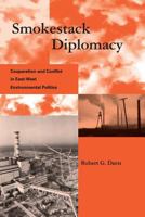 Smokestack Diplomacy: Cooperation and Conflict in East-West Environmental Politics (Global Environmental Accord: Strategies for Sustainability and Institutional Innovation) 0262541114 Book Cover