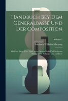 Handbuch Bey Dem Generalbasse Und Der Composition: Mit Zwo- Drey- Vier- Fünf- Sechs- Sieben- Acht Und Mehreren Stimmen Für Anfänger Und Geübtere; Volume 1 1021558265 Book Cover