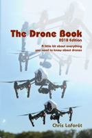 The Drone Book: 2018 Edition: A little bit about everything you need to know about drones 098926534X Book Cover