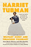 Harriet Tubman: Military Scout and Tenacious Visionary: From Her Roots in Ghana to Her Legacy on the Eastern Shore 1639368132 Book Cover