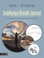 Svadhaya Breath Journal: A Companion Workbook to Restoring Prana 1787752585 Book Cover