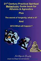 21st Century Practical Spiritual Metaphysic Guide book for Atheist s & Agnostics 0615171273 Book Cover