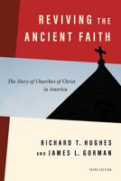 Reviving the Ancient Faith: The Story of Churches of Christ in America 0802840868 Book Cover