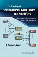 Principles of Semiconductor Laser Diodes and Amplifiers: Analysis and Transmission Line Laser Modeling 1860943411 Book Cover