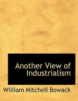 Another View of Industrialism 0548907595 Book Cover
