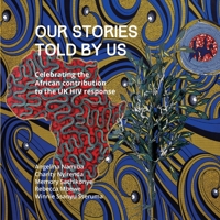 Our Stories Told By Us: Celebrating the African Contribution to the UK HIV Response B0CGYPVLG3 Book Cover