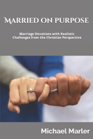 Married on Purpose: Marriage Devotions with Realistic Challenges from the Christian Perspective B09HLWDD8Z Book Cover