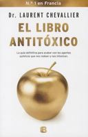 El Libro Antitoxico: La Guia Definitiva Para Acabar Con los Agentes Quimicos Que Nos Rodean y Nos Intoxican 8466654828 Book Cover
