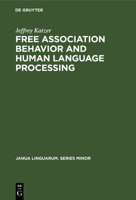 Free association behavior and human language processing: A theoretical model (Janua linguarum) 9027932441 Book Cover