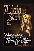 Alicia Scott is Forever Twenty-One 1461081599 Book Cover