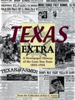 Texas Extra: A Newspaper History of the Lone Star State 1836-1936 078581082X Book Cover