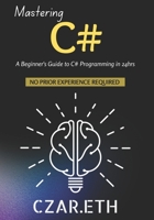 Mastering C#: A Beginner's Guide to C# Programming in 24hrs B0C47TZBHB Book Cover