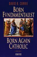 Born Fundamentalist, Born Again Catholic 089870569X Book Cover
