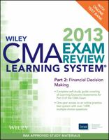 Wiley CMA Learning System Exam Review 2013, Financial Decision Making, + Test Bank 1118480600 Book Cover