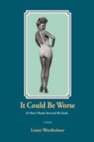 It Could Be Worse: Or How I Barely Survived My Youth 0595497853 Book Cover