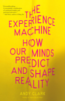 The Experience Machine: How Our Minds Predict and Shape Reality 0525567259 Book Cover