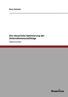 Die Steuerliche Optimierung Der Unternehmensnachfolge 386746216X Book Cover