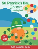 St. Patrick's Day Gnome Coloring Book: Dot Markers Book for Kids: Celebrate Saint Patricks with coloring dots activity for toddler & preschool ... with marker, cute lucky gnomes illustrations B08W7R1KZD Book Cover