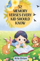 52 MEMORY VERSES EVERY KID SHOULD KNOW: Easy and Short Verses to Read, Copy and Color. B0CKVFHWJ1 Book Cover