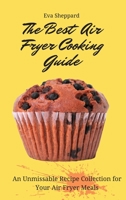 The Best Air Fryer Cooking Guide: An Unmissable Recipe Collection for Your Air Fryer Meals 1803176113 Book Cover
