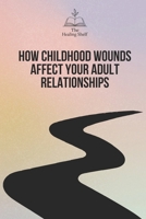 How Childhood Wounds Affect Your Adult Relationships B0F9FVJ9CH Book Cover