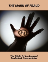The Mark Of Fraud: The Plight Of An Accused Trademark Counterfeiter B0FNWQJLTS Book Cover
