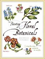 Painting Floral Botanicals: Michelle Temares 158180072X Book Cover