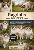 RAGDOLLS AS PETS: A Practical Guide to Raising a Happy Ragdoll Cat: Behavior, Grooming, Feeding, Health Care, and Daily Life With This Gentle Breed B0GTVNBV8Y Book Cover