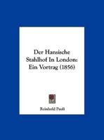 Der Hansische Stahlhof In London: Ein Vortrag (1856) B0BYWKJ1SW Book Cover