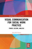Visual Communication for Social Work Practice: Power, Culture, Analysis 0367586347 Book Cover