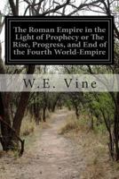 The Roman Empire in the Light of Prophecy The Rise, Progress, and End of the Fourth World-empire 1507540744 Book Cover