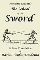 Nicoletto Giganti's the School of the Sword: A New Translation by Aaron Taylor Miedema 192753707X Book Cover